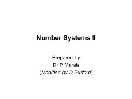 Number Systems II Prepared by Dr P Marais (Modified by D Burford)