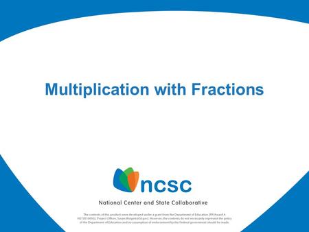 Multiplication with Fractions. Words and Math Before you begin instruction, you may need to review the different ways the operation of multiplication.