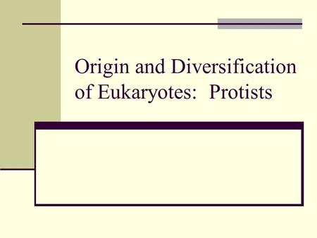 Origin and Diversification of Eukaryotes: Protists.