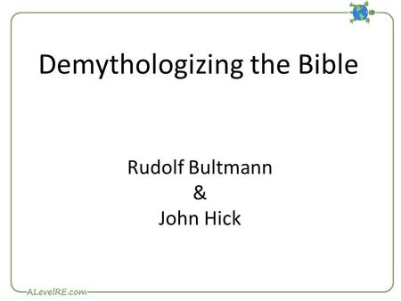 Demythologizing the Bible Rudolf Bultmann & John Hick.