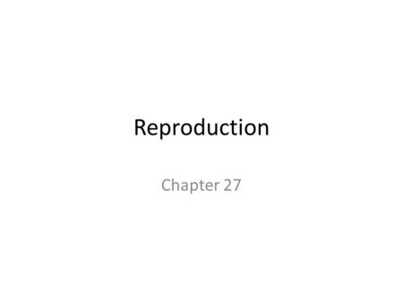 Reproduction Chapter 27.