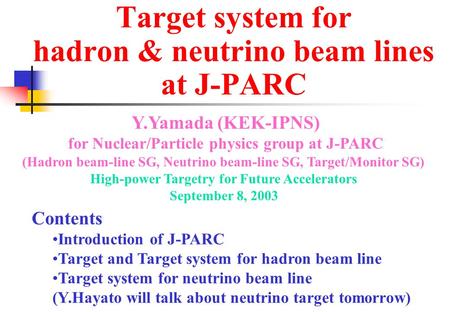 Target system for hadron & neutrino beam lines at J-PARC Contents Introduction of J-PARC Target and Target system for hadron beam line Target system for.