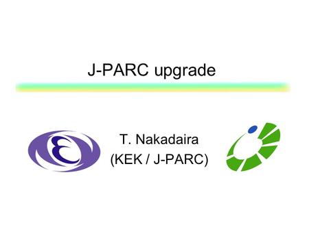 J-PARC upgrade T. Nakadaira (KEK / J-PARC). Outline J-PARC overview & on-going program Motivation of future experiment in J-PARC Overview of future experiment.