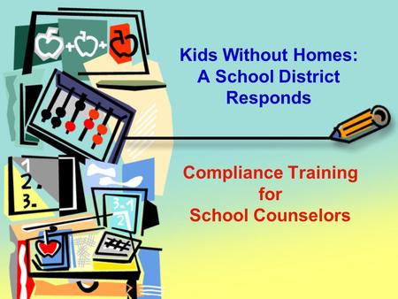 Compliance Training for School Counselors Kids Without Homes: A School District Responds.
