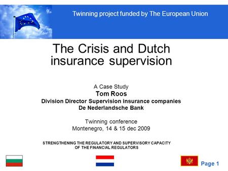 Page 1 STRENGTHENING THE REGULATORY AND SUPERVISORY CAPACITY OF THE FINANCIAL REGULATORS The Crisis and Dutch insurance supervision A Case Study Tom Roos.