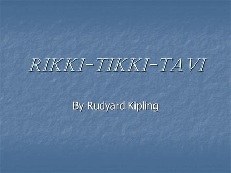 Rikki-Tikki-Tavi By Rudyard Kipling.