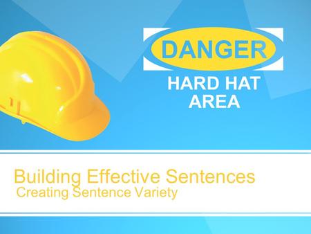 Building Effective Sentences Creating Sentence Variety.