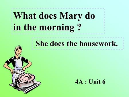 What does Mary do in the morning ?