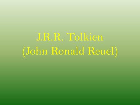 J.R.R. Tolkien (John Ronald Reuel). Timeline 1892- Born in South Africa 1895 – Family moves to England 1896 – Father dies in South Africa 1904 - Mother.