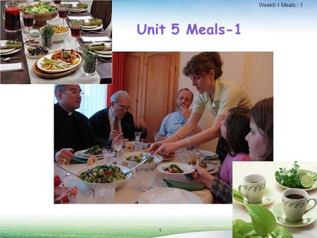 Week9-1 Meals - 1 1 Unit 5 Meals-1. Week9-1 Meals - 1 2 Listen to three conversations related to dinner party.  Take down notes.  Role play it in pairs.