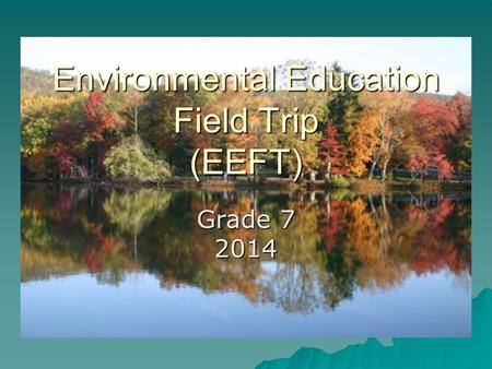 Environmental Education Field Trip (EEFT) Grade 7 2014.