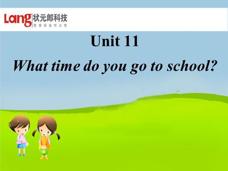 Unit 11 What time do you go to school?