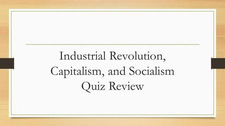 Industrial Revolution, Capitalism, and Socialism Quiz Review