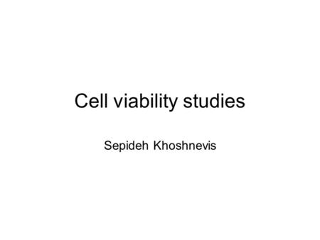 Cell viability studies Sepideh Khoshnevis. The Goal To distinguish live cells from dead and apoptotic cells in order to calculate the the percentage of.