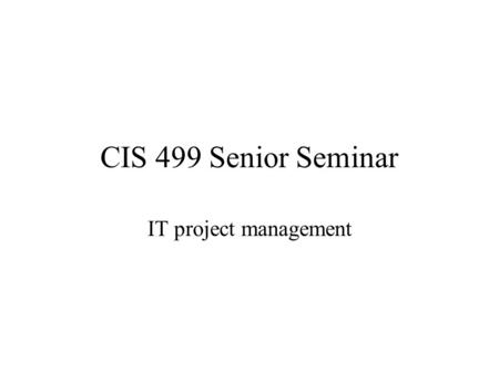 CIS 499 Senior Seminar IT project management. Exercise. Write a testable problem statement in subject verb format. Who? Are the people going to use this.