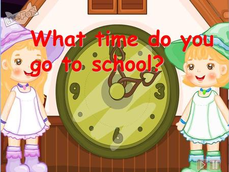 What time do you go to school?