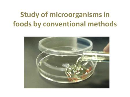 Study of microorganisms in foods by conventional methods