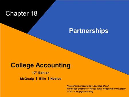 18–1 McQuaig Bille 1 College Accounting 10 th Edition McQuaig Bille Nobles © 2011 Cengage Learning PowerPoint presented by Douglas Cloud Professor Emeritus.