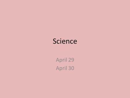 Science April 29 April 30. Today’s Agenda… We have dispersals today with Mr. Canosa’s class You will be using a chromebook today to get your information.