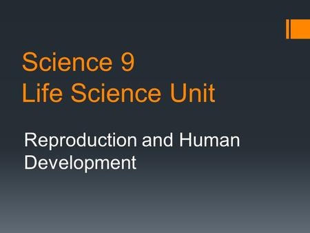 Science 9 Life Science Unit Reproduction and Human Development.