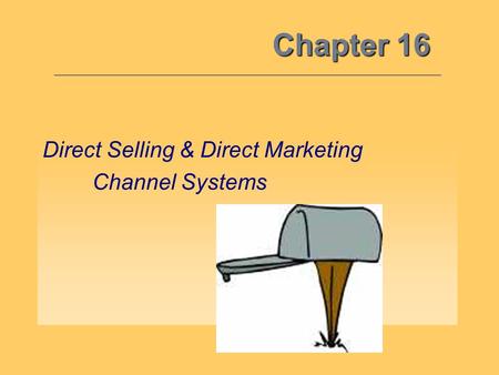 Chapter 16 Direct Selling & Direct Marketing Channel Systems.