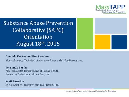 Substance Abuse Prevention Collaborative (SAPC) Orientation August 18 th, 2015 Massachusetts Technical Assistance Partnership for Prevention Amanda Doster.
