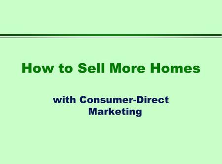 How to Sell More Homes with Consumer-Direct Marketing.