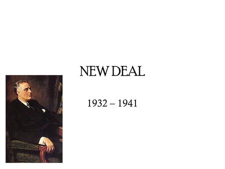 NEW DEAL 1932 – 1941. Election of 1928 Herbert Hoover (CA) defeats Al Smith (NY) Hoover.