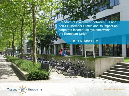 Freedom of investment between EU and non-EU Member States and its impact on corporate income tax systems within the European Union Dr. D.S. Smit LL.M.