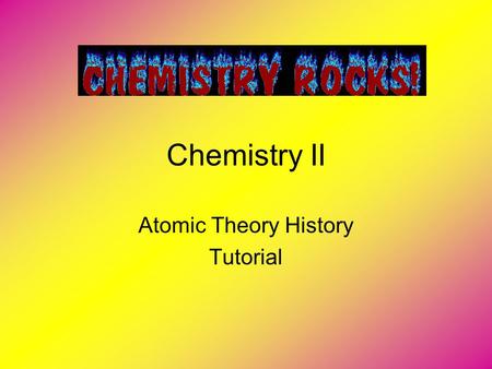Chemistry II Atomic Theory History Tutorial. Time Periods 500 BC – 1600 AD: The Alchemical Era 1600 AD – 1800 AD: The Transitional Time Period 1800 AD.