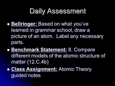 Daily Assessment Bellringer: Based on what you’ve learned in grammar school, draw a picture of an atom. Label any necessary parts. Bellringer: Based on.