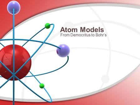 Atom Models From Democritus to Bohr’s.