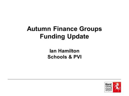 Autumn Finance Groups Funding Update Ian Hamilton Schools & PVI.