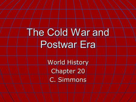The Cold War and Postwar Era World History Chapter 20 C. Simmons.