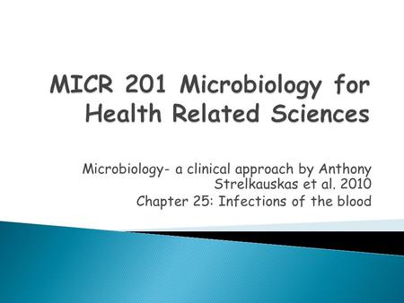 Microbiology- a clinical approach by Anthony Strelkauskas et al. 2010 Chapter 25: Infections of the blood.