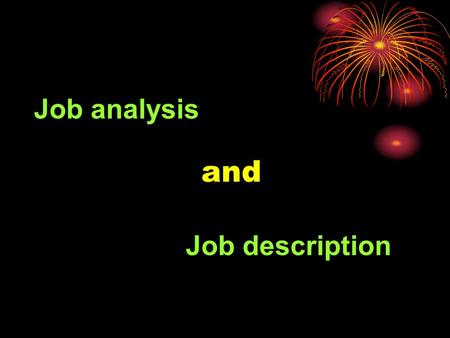 Job analysis and Job description. Job analysis is the first step in job evaluation and requires investigation each job skills and personal attributes.