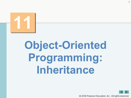  2009 Pearson Education, Inc. All rights reserved. 1 11 Object-Oriented Programming: Inheritance.