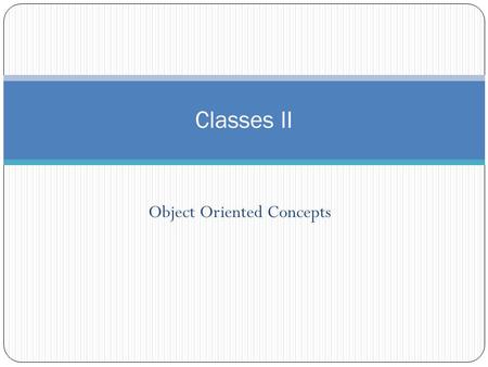 Object Oriented Concepts Classes II. Object Oriented concepts Encapsulation Composition Inheritance Polymorphism.