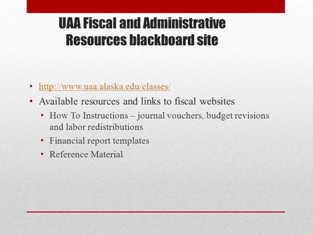 UAA Fiscal and Administrative Resources blackboard site  Available resources and links to fiscal websites How To Instructions.