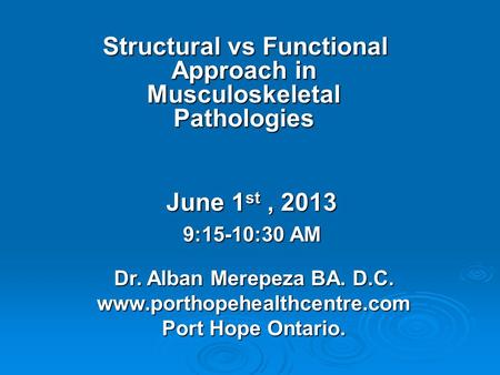 Structural vs Functional Approach in Musculoskeletal Pathologies Structural vs Functional Approach in Musculoskeletal Pathologies June 1 st, 2013 9:15-10:30.