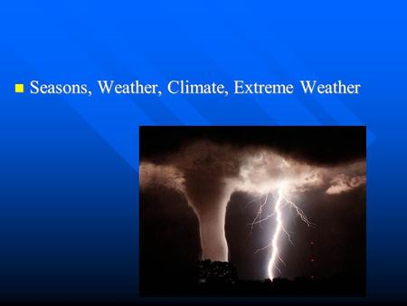 Seasons, Weather, Climate, Extreme Weather