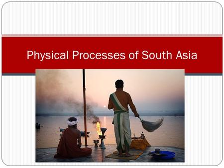 Physical Processes of South Asia