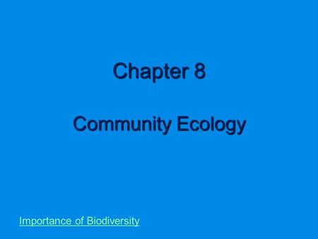 Chapter 8 Community Ecology Importance of Biodiversity.