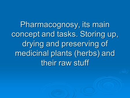 Pharmacognosy, its main concept and tasks