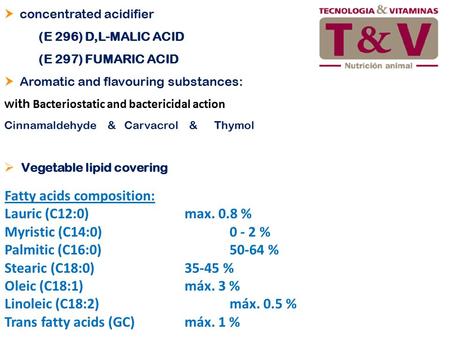 Fatty acids composition: Lauric (C12:0)max. 0.8 % Myristic (C14:0)0 - 2 % Palmitic (C16:0)50-64 % Stearic (C18:0)35-45 % Oleic (C18:1) máx. 3 % Linoleic.