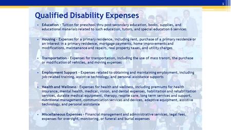 Qualified Disability Expenses Education - Tuition for preschool thru post-secondary education, books, supplies, and educational materials related to such.