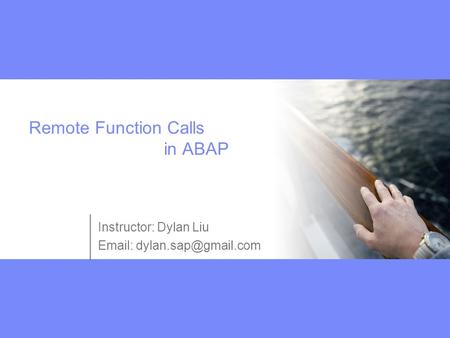 Remote Function Calls in ABAP Instructor: Dylan Liu