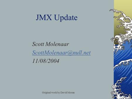 Original work by David Moran JMX Update Scott Molenaar 11/08/2004.