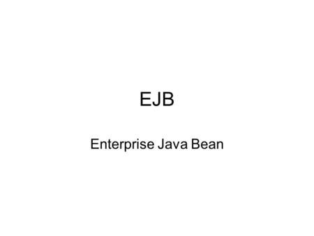 EJB Enterprise Java Bean.
