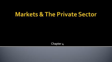 Chapter 4.  The Private Sector  is made up of households, businesses, and the international sector.  The public sector  refers to activity by the.